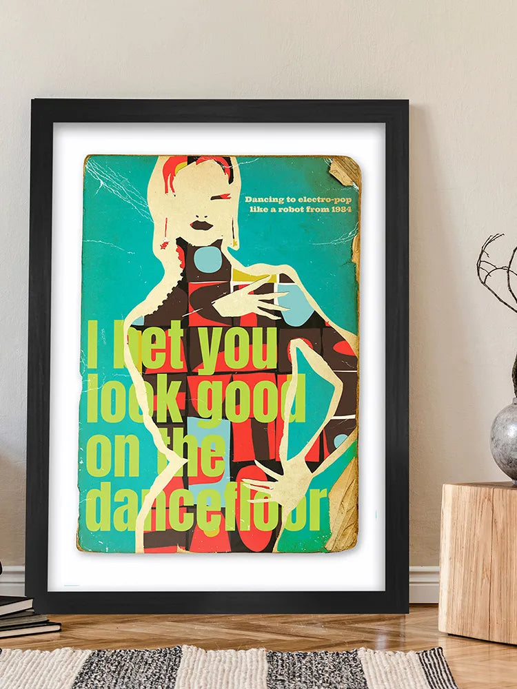 I bet you look good on the dance floor