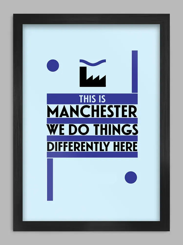 This is Manchester Print. 'This is Manchester, we do things differently here'. Is Tony Wilson's paraphrased quote as spoken by Steve Coogan from the film '24 Hour Party People'. Great quote though and Tony definitely did do things differently!