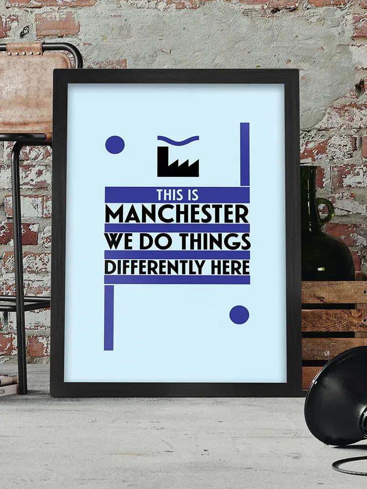 This is Manchester Print. 'This is Manchester, we do things differently here'. Is Tony Wilson's paraphrased quote as spoken by Steve Coogan from the film '24 Hour Party People'. Great quote though and Tony definitely did do things differently!