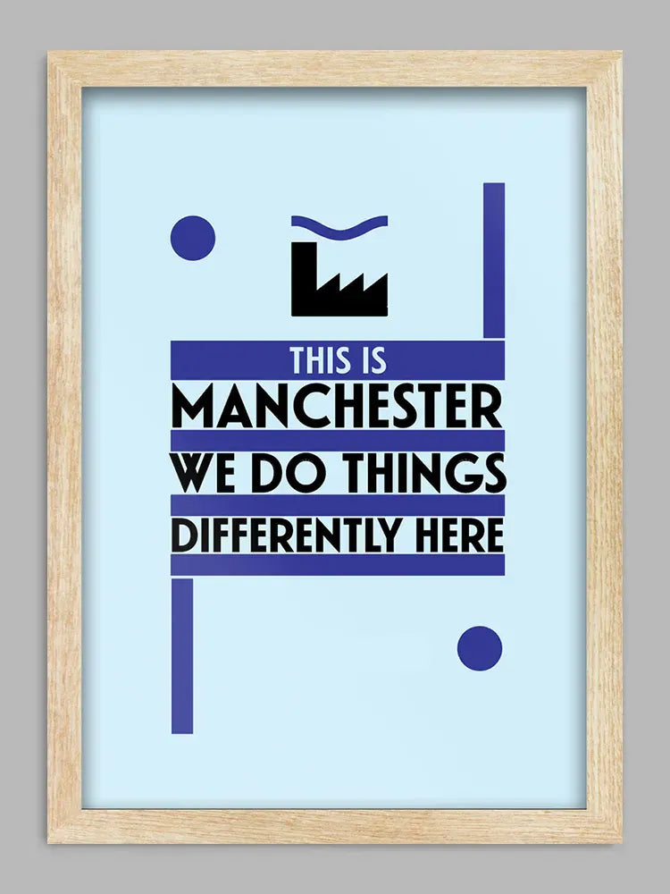 This is Manchester Print. 'This is Manchester, we do things differently here'. Is Tony Wilson's paraphrased quote as spoken by Steve Coogan from the film '24 Hour Party People'. Great quote though and Tony definitely did do things differently!