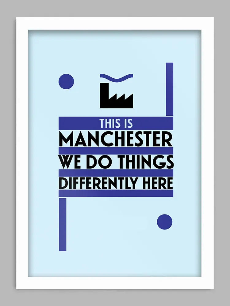 This is Manchester Print. 'This is Manchester, we do things differently here'. Is Tony Wilson's paraphrased quote as spoken by Steve Coogan from the film '24 Hour Party People'. Great quote though and Tony definitely did do things differently!