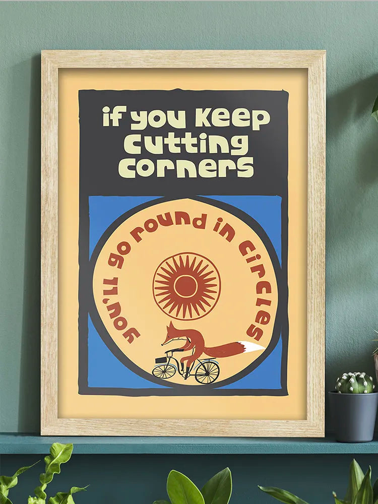 Cutting Corners - Poster Print. Hey, remind yourself there's no short cuts in life! ):