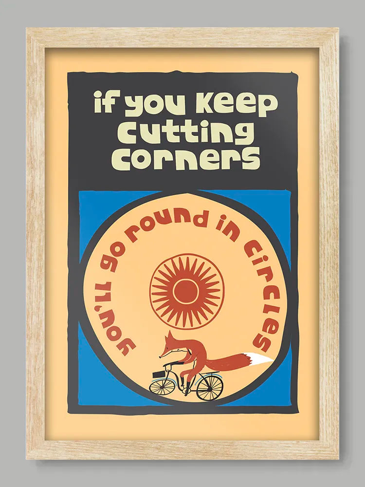 Cutting Corners - Poster Print. Hey, remind yourself there's no short cuts in life! ):