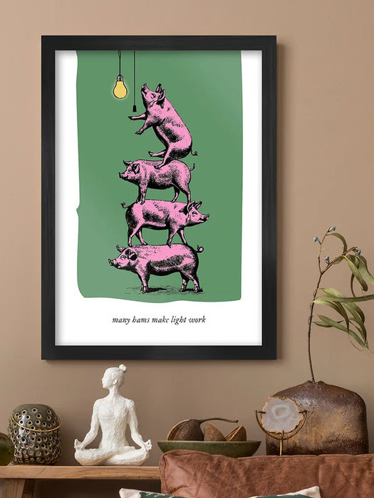 Many Hams Make Light Work - Poster print is a Play on a Proverb print. Pigs ain't stupid.