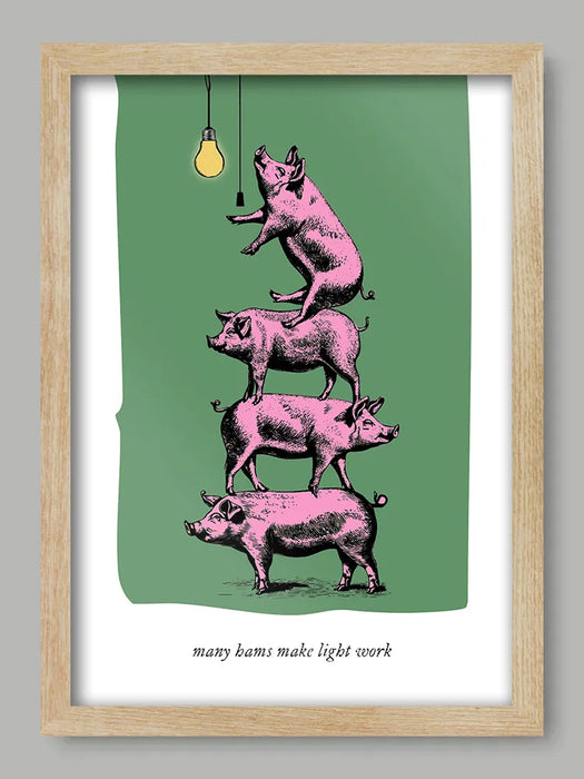 Many Hams Make Light Work - Poster print is a Play on a Proverb print. Pigs ain't stupid.
