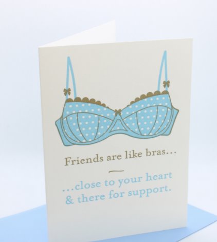 friends are like bras